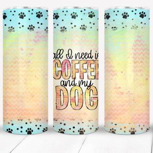 All I Need is my Coffee and my Dog Tumbler